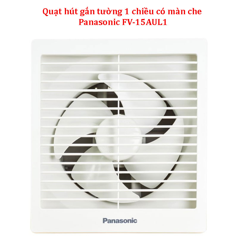 Quạt hút gắn tường 1 chiều có màn che Panasonic FV-15AUL1