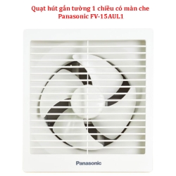 Quạt hút gắn tường 1 chiều có màn che Panasonic FV-15AUL1